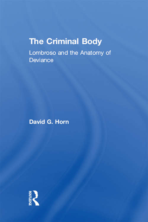 Book cover of The Criminal Body: Lombroso and the Anatomy of Deviance