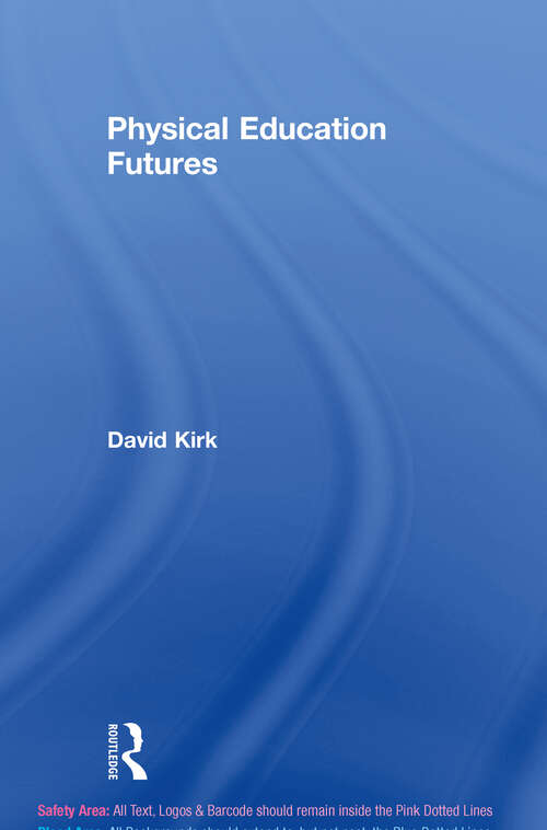 Book cover of Physical Education Futures (Routledge Studies in Physical Education and Youth Sport)