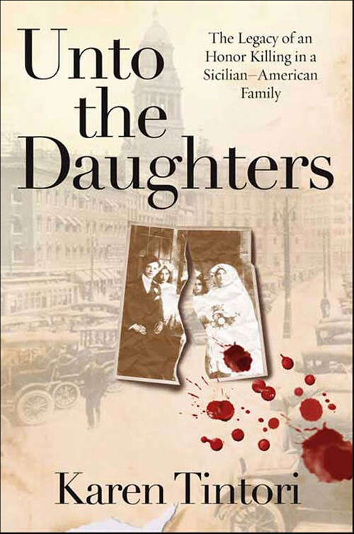 Book cover of Unto the Daughters: The Legacy of an Honor Killing in a Sicilian-American Family