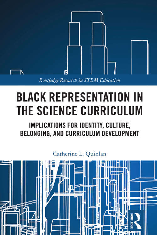 Book cover of Black Representation in the Science Curriculum: Implications for Identity, Culture, Belonging, and Curriculum Development (Routledge Research in STEM Education)