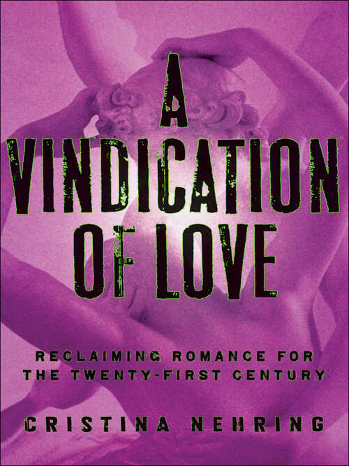 Book cover of A Vindication of Love: Reclaiming Romance for the Twenty-First Century