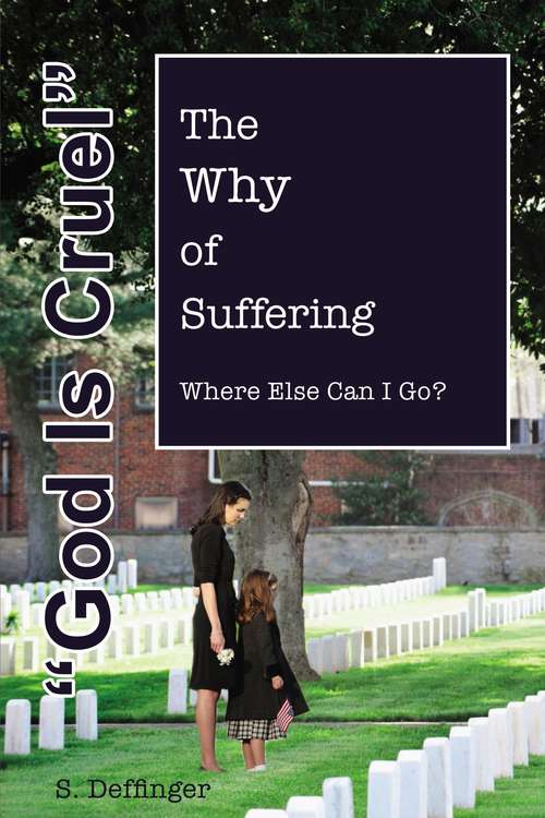 Book cover of God is Cruel: Where Else Can I Go? The Why of Suffering