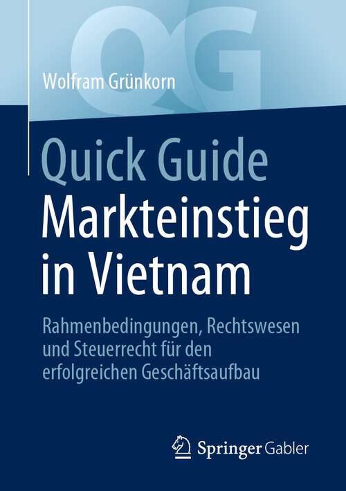 Book cover of Quick Guide Markteinstieg in Vietnam: Rahmenbedingungen, Rechtswesen und Steuerrecht für den erfolgreichen Geschäftsaufbau (1. Aufl. 2023) (Quick Guide)