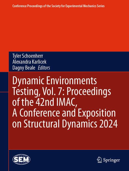 Book cover of Dynamic Environments Testing, Vol. 7: Proceedings of the 42nd IMAC, A Conference and Exposition on Structural Dynamics 2024 (2024) (Conference Proceedings of the Society for Experimental Mechanics Series)