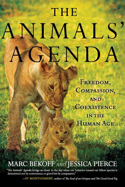 Book cover of The Animals' Agenda: Freedom, Compassion, and Coexistence in the Human Age