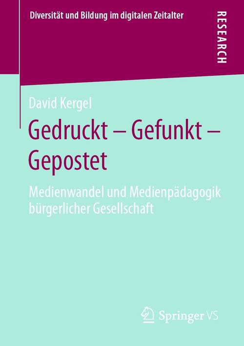 Book cover of Gedruckt – Gefunkt – Gepostet: Medienwandel und Medienpädagogik bürgerlicher Gesellschaft (1. Aufl. 2021) (Diversität und Bildung im digitalen Zeitalter)