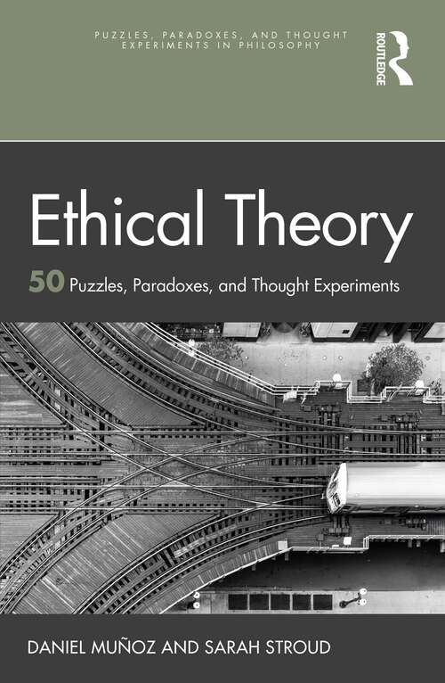 Book cover of Ethical Theory: 50 Puzzles, Paradoxes, and Thought Experiments (Puzzles, Paradoxes, and Thought Experiments in Philosophy)