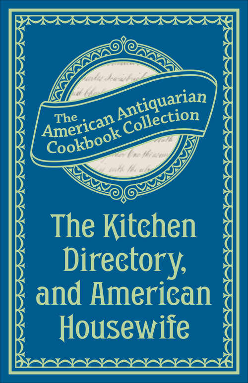 Book cover of The Kitchen Directory, and American Housewife (American Antiquarian Cookbook Collection)