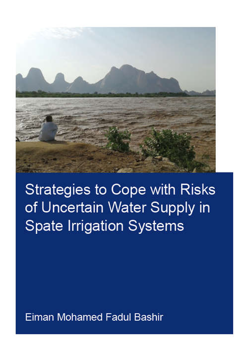 Book cover of Strategies to Cope with Risks of Uncertain Water Supply in Spate Irrigation Systems: Case Study: Gash Agricultural Scheme in Sudan (IHE Delft PhD Thesis Series)