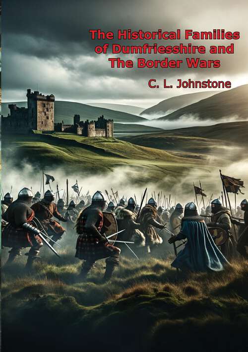 Book cover of The Historical Families of Dumfriesshire and The Border Wars: A History Of Scottish Nobility