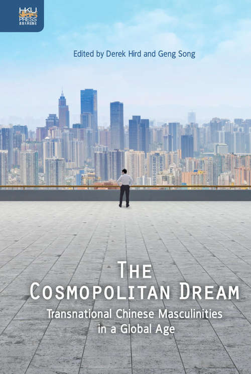 Book cover of The Cosmopolitan Dream: Transnational Chinese Masculinities in a Global Age