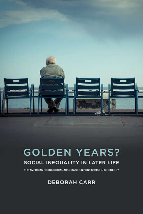 Book cover of Golden Years?: Social Inequality in Later Life (American Sociological Association's Rose Series)