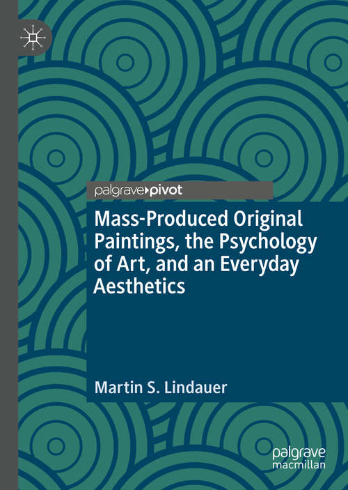 Book cover of Mass-Produced Original Paintings, the Psychology of Art, and an Everyday Aesthetics (1st ed. 2020)