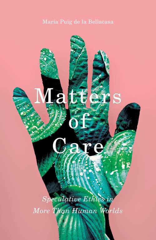 Book cover of Matters of Care: Speculative Ethics in More than Human Worlds
