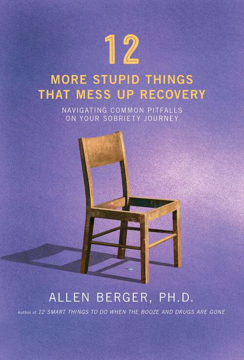 Book cover of 12 More Stupid Things That Mess Up Recovery: Navigating Common Pitfalls on Your Sobriety Journey (Berger 12)