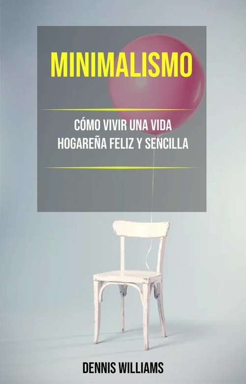 Book cover of Minimalismo: Cómo Vivir Una Vida Hogareña Feliz Y Sencilla