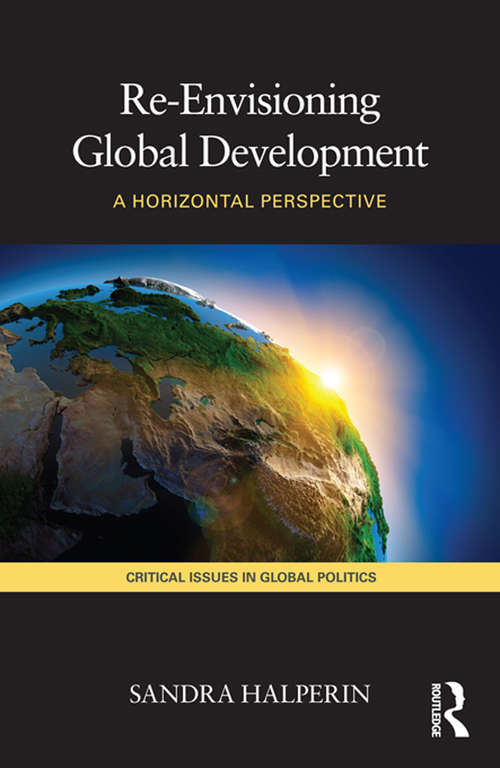 Book cover of Re-Envisioning Global Development: A Horizontal Perspective (Critical Issues in Global Politics)