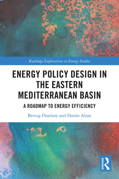 Book cover of Energy Policy Design in the Eastern Mediterranean Basin: A Roadmap to Energy Efficiency (Routledge Explorations in Energy Studies)