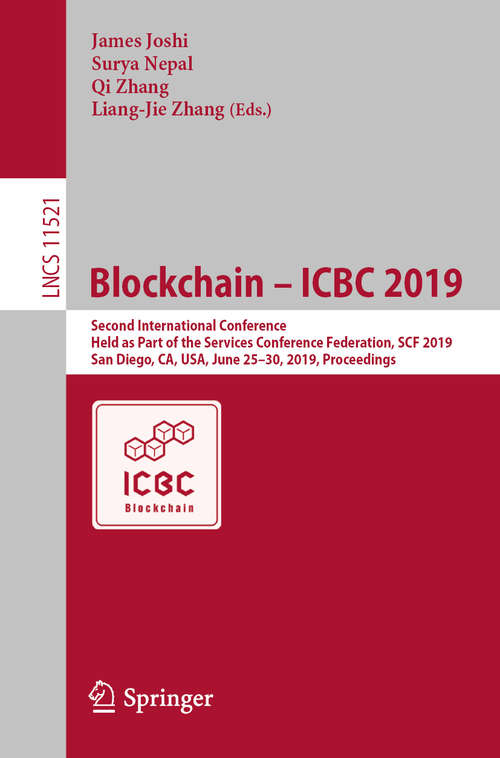 Book cover of Blockchain – ICBC 2019: Second International Conference, Held as Part of the Services Conference Federation, SCF 2019, San Diego, CA, USA, June 25–30, 2019, Proceedings (1st ed. 2019) (Lecture Notes in Computer Science #11521)