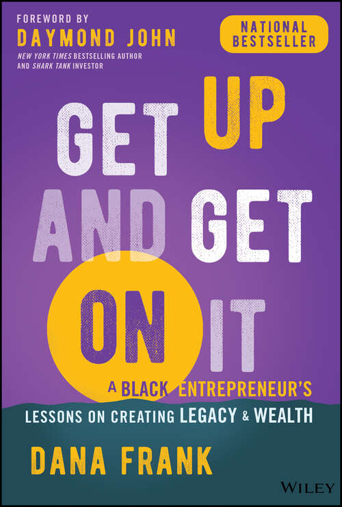 Book cover of Get Up And Get On It: A Black Entrepreneur's Lessons on Creating Legacy and Wealth (1)