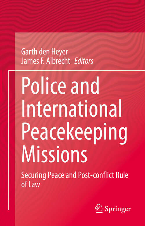 Book cover of Police and International Peacekeeping Missions: Securing Peace and Post-conflict Rule of Law (1st ed. 2021)