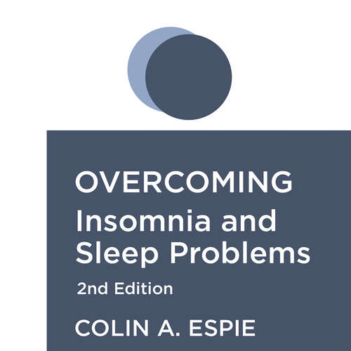 Book cover of Overcoming Insomnia 2nd Edition: A self-help guide using cognitive behavioural techniques (Overcoming Books)