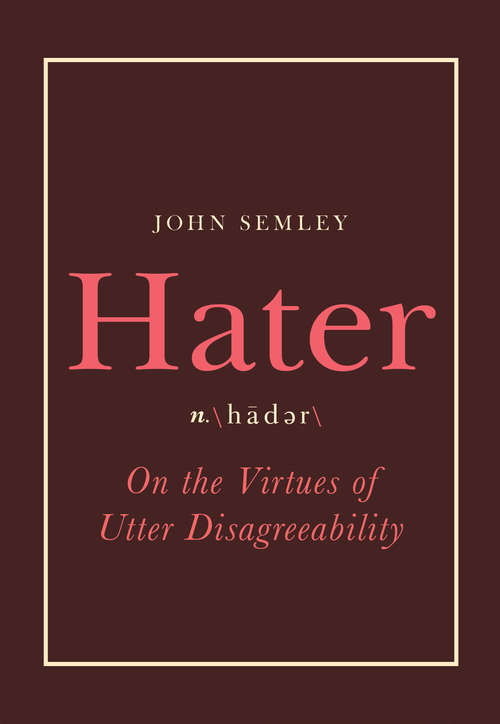 Book cover of Hater: On the Virtues of Utter Disagreeability