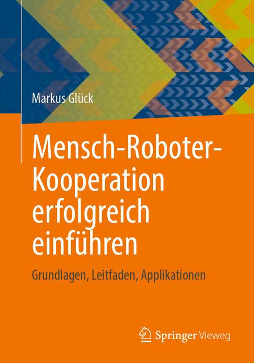 Book cover of Mensch-Roboter-Kooperation erfolgreich einführen: Grundlagen, Leitfaden, Applikationen (1. Aufl. 2022)