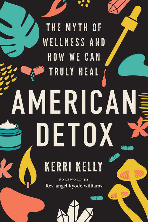 Book cover of American Detox: The Myth of Wellness and How We Can Truly Heal