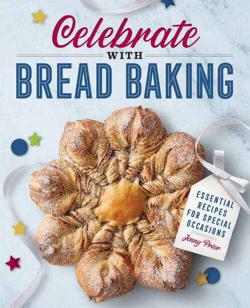 Book cover of Celebrate with Bread Baking: Essential Recipes for Special Occasions