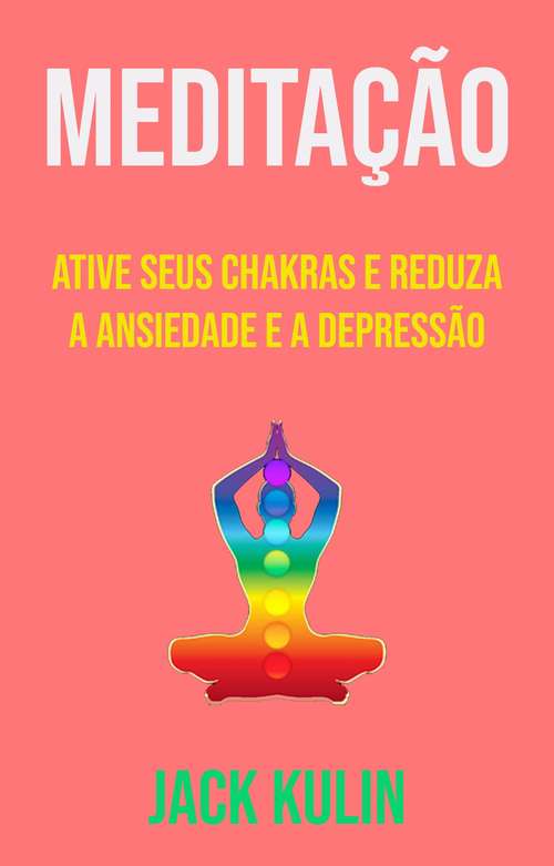 Book cover of Meditação: Ative Seus Chakras e Reduza Ansiedade e Depressão