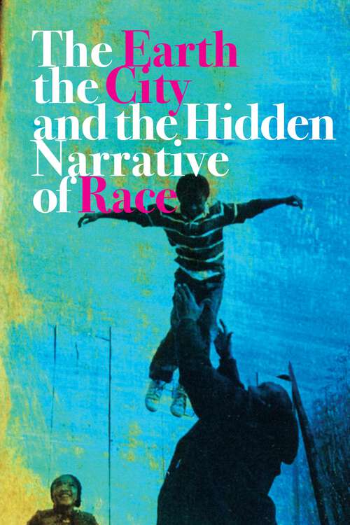Book cover of The Earth, the City, and the Hidden Narrative of Race