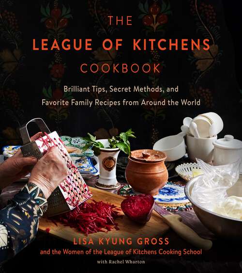 Book cover of The League of Kitchens Cookbook: Brilliant Tips, Secret Methods & Favorite Family Recipes from Around the World