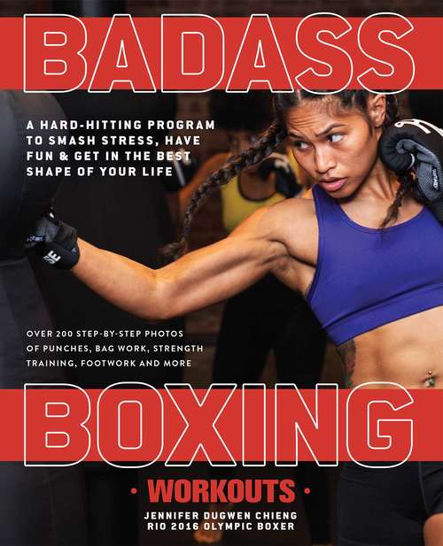 Book cover of Badass Boxing Workouts: A Hard-Hitting Program to Smash Stress, Have Fun and Get in the Best Shape of Your Life