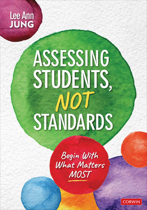 Book cover of Assessing Students, Not Standards: Begin With What Matters Most