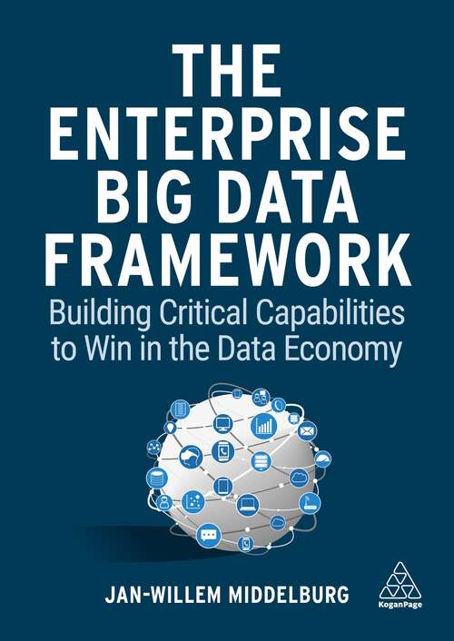 Book cover of The Enterprise Big Data Framework: Building Critical Capabilities to Win in the Data Economy