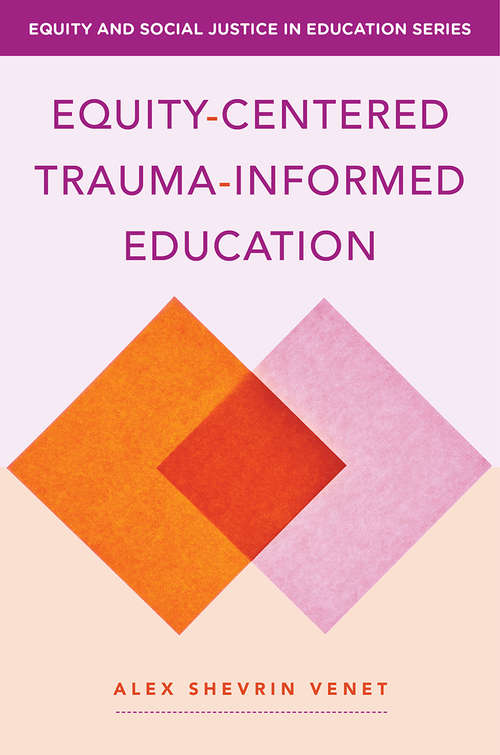 Book cover of Equity-Centered Trauma-Informed Education (Equity and Social Justice in Education #0)