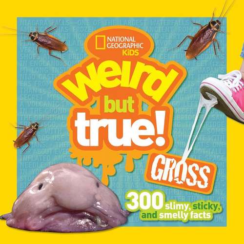 Book cover of Weird but true! GROSS: 300 Slimy, Sticky, and Smelly Facts (Weird But True Series)