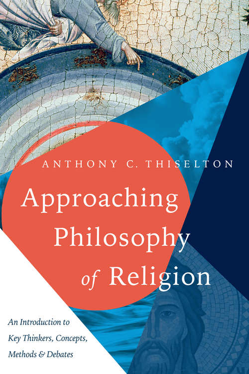 Book cover of Approaching Philosophy of Religion: An Introduction to Key Thinkers, Concepts, Methods and Debates