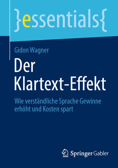 Book cover of Der Klartext-Effekt: Wie verständliche Sprache Gewinne erhöht und Kosten spart (essentials)