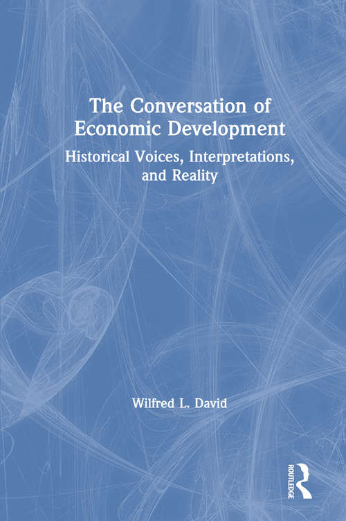 Book cover of The Conversation of Economic Development: Historical Voices, Interpretations and Reality