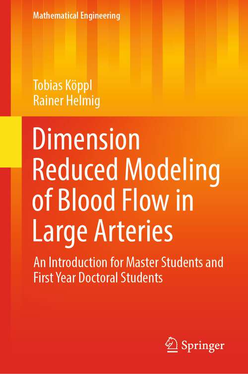 Book cover of Dimension Reduced Modeling of Blood Flow in Large Arteries: An Introduction for Master Students and First Year Doctoral Students (1st ed. 2023) (Mathematical Engineering)