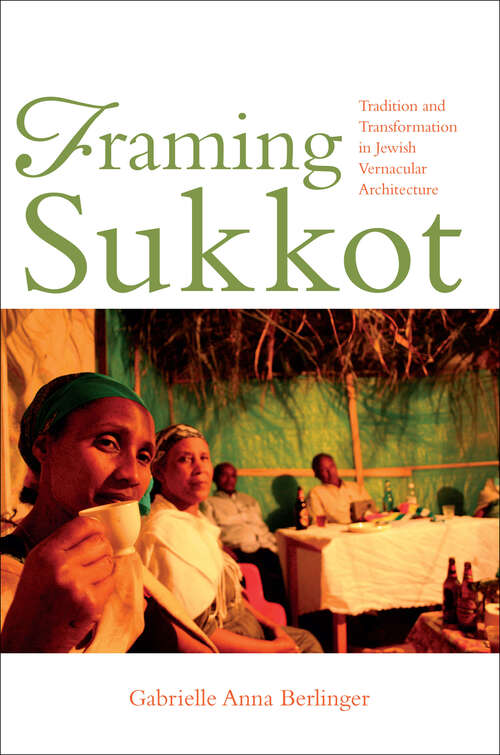 Book cover of Framing Sukkot: Tradition and Transformation in Jewish Vernacular Architecture (Material Vernaculars Ser.)