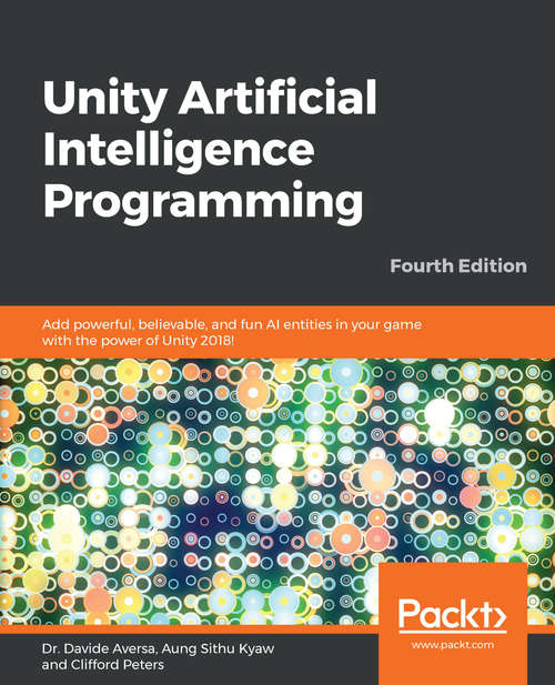 Book cover of Unity Artificial Intelligence Programming: Add powerful, believable, and fun AI entities in your game with the power of Unity 2018!, 4th Edition