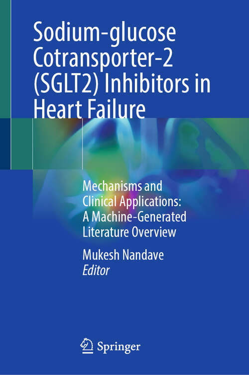 Book cover of Sodium-glucose Cotransporter-2 (SGLT2) Inhibitors in Heart Failure: Mechanisms and Clinical Applications: A Machine-Generated Literature Overview