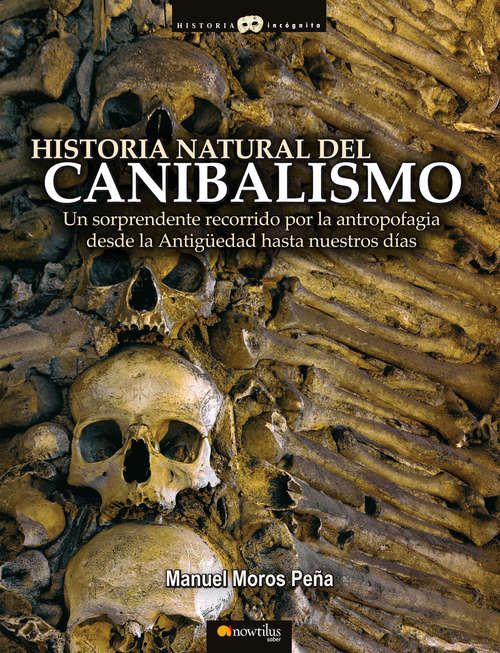 Book cover of Historia natural del canibalismo (Historia Incógnita)