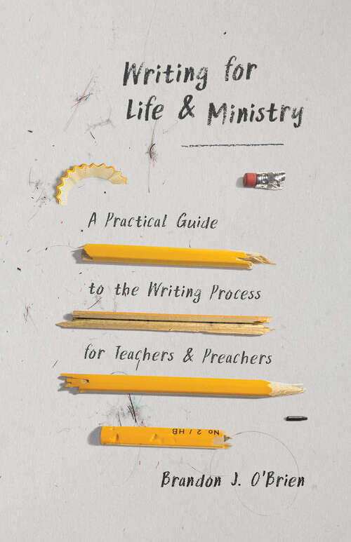 Book cover of Writing for Life and Ministry: A Practical Guide to the Writing Process for Teachers and Preachers
