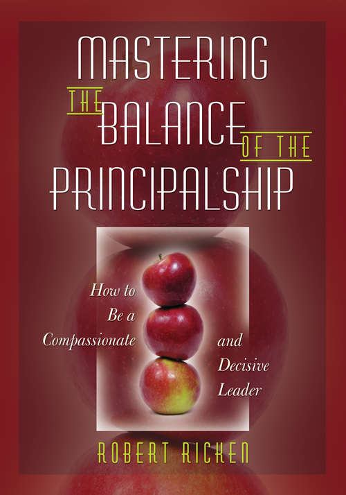 Book cover of Mastering the Balance of the Principalship: How to Be a Compassionate and Decisive Leader