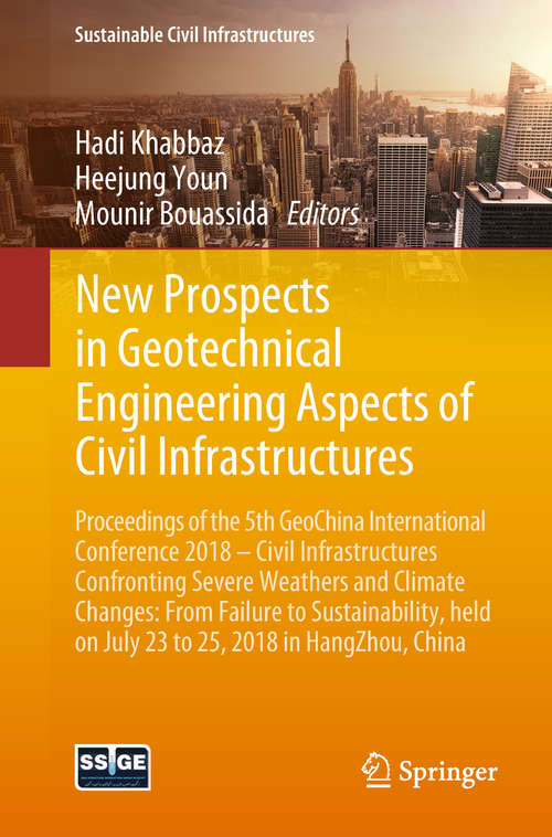 Book cover of New Prospects in Geotechnical Engineering Aspects of Civil Infrastructures: Proceedings of the 5th GeoChina International Conference 2018 – Civil Infrastructures Confronting Severe Weathers and Climate Changes: From Failure to Sustainability, held on July 23 to 25, 2018 in HangZhou, China (Sustainable Civil Infrastructures)