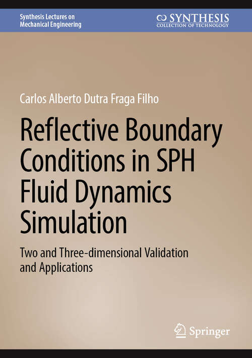 Book cover of Reflective Boundary Conditions in SPH Fluid Dynamics Simulation: Two and Three-dimensional Validation and Applications (Synthesis Lectures on Mechanical Engineering)